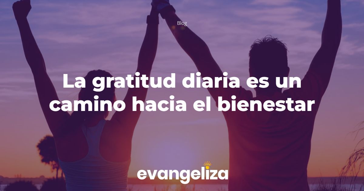 La gratitud diaria es un camino hacia el bienestar - Evangeliza